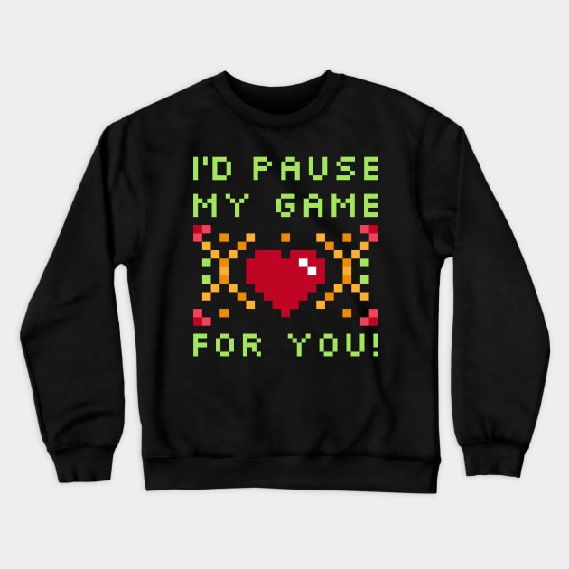 I'd Pause My Game For You T-Shirt - Gaming Valentine's Day Crewneck Sweatshirt by Ilyashop